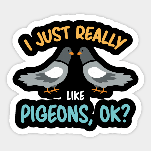 I Just Really Like Pigeons, OK? Sticker by dilger